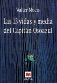 LAS 13 VIDAS Y MEDIA DEL CAPITAN OSOAZUL de MOERS, WALTER 