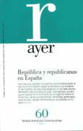 AYER 60: REPUBLICA Y REPUBLICANAS EN ESPAA de RAMOS, MARIA DOLORES 