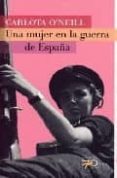 UNA MUJER EN LA GUERRA DE ESPAA di O`NEILL, CARLOTA 