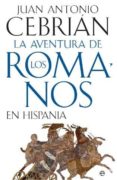 LA AVENTURA DE LOS ROMANOS EN HISPANIA de CEBRIAN, JUAN ANTONIO 