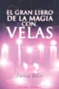 EL GRAN LIBRO DE LA MAGIA CON VELAS: HECHIZOS, ENCANTOS, RITUALES Y ADIVINACIONES de TELESCO, PATRICIA 