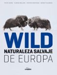 WILD: NATURALEZA SALVAJE DE EUROPA di VV.AA. 