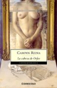 LA CABEZA DE ORFEO (CONTIENE: FUGA DE ORFEO Y EL REGRESO DE ORFEO ) de CAMPOS REINA, JUAN 