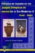 HISTORIA DE ESPAA EN LOS JUEGOS OLIMPICOS DE VERANO DE LA ERA MO DERNA II: 1940-1984 di TAMAYO FAJARDO, JAVIER A. 