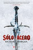 SLO EL ACERO (TIERRA DE HEROES 1) di MORGAN, RICHARD 