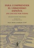 PARA COMPRENDER EL URBANISMO ESPAOL (DE UNA VEZ POR TODAS) de ROGER FERNANDEZ, GERARDO 