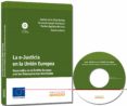 E-JUSTICIA EN LA UNION EUROPEA (INCLUYE CD-R) de OLIVA SANTOS, ANDRES DE LA 