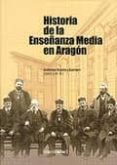 HISTORIA DE LA ENSEANZA MEDIA EN ARAGON de VICENTE Y GUERRERO, GUILLERMO 