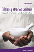 CULTURAS Y ATENCION SANITARIA: GUIA PARA LA COMUNICACION Y LA MED IACION INTERCULTURAL di VV.AA. 