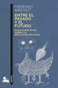 ENTRE EL PASADO Y EL FUTURO: OCHO EJERCICIOS SOBRE LA REFLEXION POLITICA de ARENDT, HANNAH 