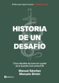 HISTORIA DE UN DESAFIO: CINCO DECADAS DE LUCHA SIN CUARTEL DE LA GUARDIA CIVIL CONTRA ETA di SANCHEZ CORBI, MANUEL SIMON, MANUEL 