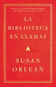 LA BIBLIOTECA EN LLAMAS de ORLEAN, SUSAN 