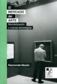 EL MERCADO DEL ARTE: MUNDIALIZACION Y NUEVAS TECNOLOGIAS di MOULIN, RAYMONDE 
