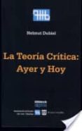 LA TEORIA CRITICA: AYER Y HOY de DUBIEL, HELMUT 