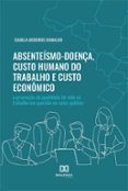 Absenteísmo-doença Custo Humano Do Trabalho E Custo Econômico (ebook)