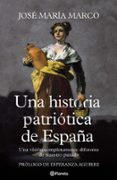 UNA HISTORIA PATRIOTICA DE ESPAA: UNA VISION COMPLETAMENTE DIFER ENTE DE NUESTRO PASADO de MARCO, JOSE MARIA 