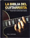 LA BIBLIA DEL GUITARRISTA: 501 ACORDES DE GUITARRA ILUSTRADOS PAR A ROCK, BLUES, SOUL, COUNTRY, JAZZ Y CLASSICO di CAPONE, PHIL 