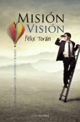 MISION VISION: EMPRENDIENDO CON SENTIDO Y RUMBO de TORAN, FELIX 