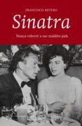 SINATRA: NUNCA VOLVERE A ESE MALDITO PAIS di REYERO, FRANCISCO 