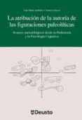 ATRIBUCION DE LA AUTORIA DE LAS FIGURACIONES PALEOLITICAS: AVANCE S METODOLOGIA DESDE LA PREHISTORIA Y LA PSICOLOGIA COGNITIVA di VV.AA. 