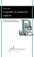 CUANDO EL MONARCA ESPERA (XI PREMIO IBEROAMERICANO DE POESIA HERMANOS MACHADO) de VELA, JAVIER 