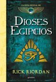 DIOSES EGIPCIOS: LA GUIA OFICIAL DE LAS CRONICAS DE KANE de RIORDAN, RICK 