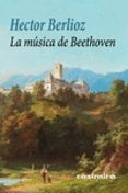 LA MUSICA DE BEETHOVEN di BERLIOZ, HECTOR 