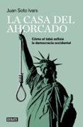 LA CASA DEL AHORCADO: CMO EL TAB ASFIXIA LA DEMOCRACIA OCCIDENTAL de SOTO IVARS, JUAN 