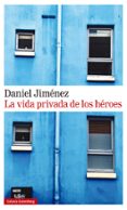 LA VIDA PRIVADA DE LOS HEROES de JIMENEZ, DANIEL 