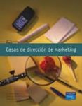 CASOS DE DIRECCION DE MARKETING (INCLUYE CD-ROM) de GONZALEZ, ENCARNACION  ALEN GONZALEZ, ELISA 