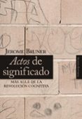 ACTOS DE SIGNIFICADO: MAS ALLA DE LA REVOLUCION COGNITIVA de BRUNER, JEROME 