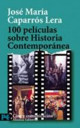 100 PELICULAS SOBRE HISTORIA CONTEMPORANEA de CAPARROS LERA, JOSE MARIA 