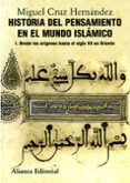 HISTORIA DEL PENSAMIENTO EN EL MUNDO ISLAMICO, I: DESDE LOS ORIGE NES HASTA EL SIGLO XII EN ORIENTE de CRUZ HERNANDEZ, MIGUEL 