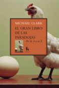 EL GRAN LIBRO DE LAS PARADOJAS: DE LA A A LA Z de CLARK, MICHAEL 