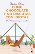 COME CHOCOLATE Y NO DISCUTAS CON IDIOTAS di GOMEZ, JESSICA 