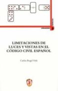 LIMITACIONES DE LUCES Y VISTAS EN EL CODIGO CIVIL ESPAOL de ROGEL VIDE, CARLOS 