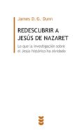 REDESCUBRIR A JESUS DE NAZARET: LO QUE LA INVESTIGACION SOBRE EL JESUS HISTORICO HA OLVIDADO de DUNN, JAMES D.G. 