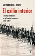 EL EXILIO INTERIOR: CARCEL Y REPRESION EN LA ESPAA FRANQUISTA 19 39-1950 de GOMEZ BRAVO, GUTMARO 