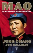 MAO. LA HISTORIA DESCONOCIDA de CHANG, JUNG  HALLIDAY, JON 