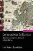 LOS CREADORES DE EUROPA: BENITO, GREGORIO, ISIDORO Y BONIFACIO de SUAREZ FERNANDEZ, LUIS 