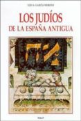 LOS JUDIOS DE LA ESPAA ANTIGUA de GARCIA MONTERO, LUIS 
