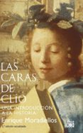 LAS CARAS DE CLIO: UNA INTRODUCCION A LA HISTORIA di MORADIELLOS, ENRIQUE 