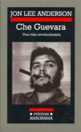 CHE GUEVARA: UNA VIDA REVOLUCIONARIA de ANDERSON, JON LEE 