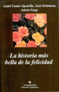 LA HISTORIA MAS BELLA DE LA FELICIDAD de COMTE-SPONVILLE, ANDRE  DELUMEAU, JEAN 