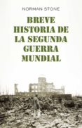 BREVE HISTORIA DE LA SEGUNDA GUERRA MUNDIAL de STONE, NORMAN 