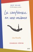 LA CONFIANZA EN UNO MISMO: UNA FILOSOFIA di PEPIN, CHARLES 