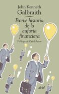BREVE HISTORIA DE LA EUFORIA FINANCIERA di GALBRAITH, JOHN KENNETH 