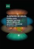 AMPLIACION DE CALCULO PRIMERA PARTE: ESPACIOS METRICOS, CALCULO DIFERENCIAL, GEOMETRIA DIFERENCIAL (UNED) (3ª ED.) de RODRIGUEZ MARIN, LUIS 