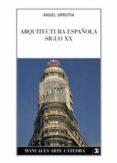 ARQUITECTURA ESPAOLA, SIGLO XX de URRUTIA NUEZ, ANGEL 