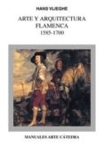 ARTE Y ARQUITECTURA FLAMENCA 1585-1700 di VLIEGHE, HANS 